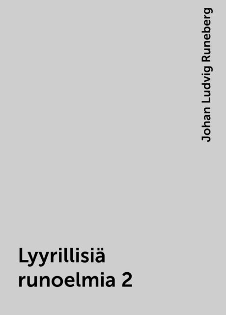 Lyyrillisiä runoelmia 2, Johan Ludvig Runeberg