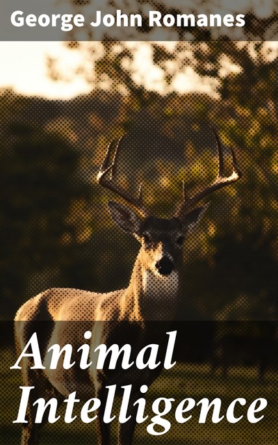 Animal Intelligence, George John Romanes