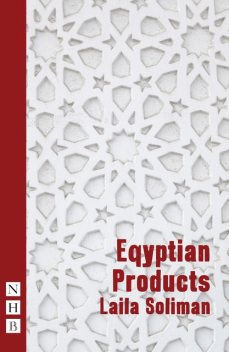 Egyptian Products (NHB Modern Plays), Laila Soliman