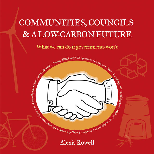 Communities, Councils and a Low Carbon Future, Alexis Rowell