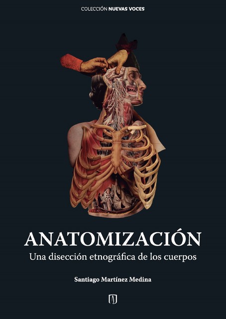 Anatomización : una disección etnográfica de los cuerpos, Santiago Martínez Medina