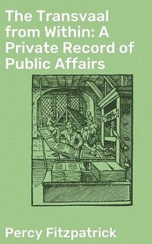 The Transvaal from Within / A Private Record of Public Affairs, Sir Percy Fitzpatrick