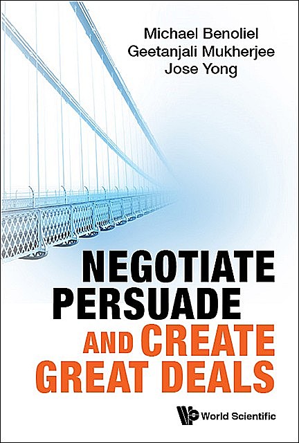 Negotiate, Persuade and Create Great Deals, Michael Benoliel, Geetanjali Mukherjee, Jose Yong