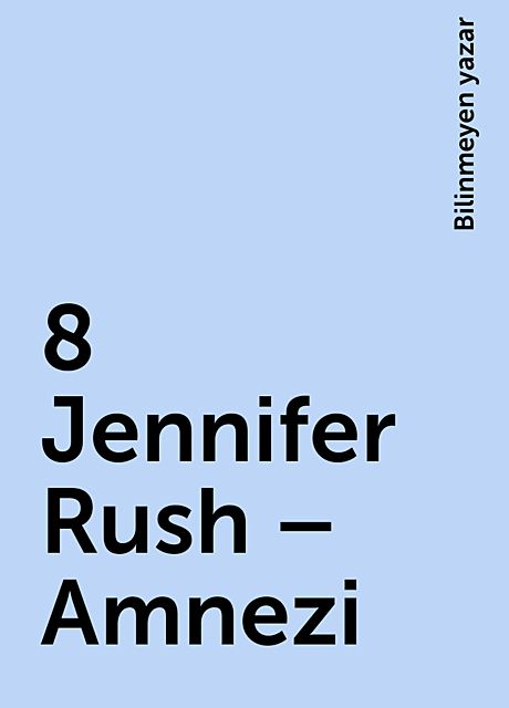 8 Jennifer Rush – Amnezi, Bilinmeyen yazar