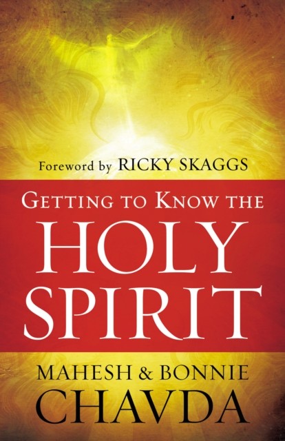 Getting to Know the Holy Spirit, Mahesh Chavda
