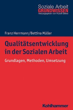 Qualitätsentwicklung in der Sozialen Arbeit, Bettina Müller, Franz Herrmann