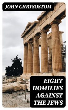 Eight Homilies Against the Jews, John Chrysostom