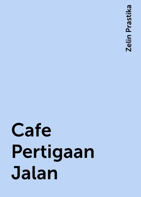 Cafe Pertigaan Jalan, Zelin Prastika