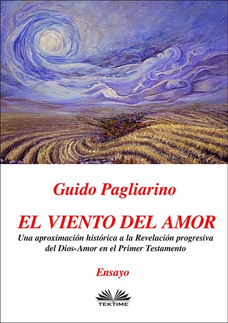 El Viento Del Amor-Una Aproximación Histórica A La Revelación Progresiva Del Dios-Amor En El Primer Testamento – Ensayo, Guido Pagliarino