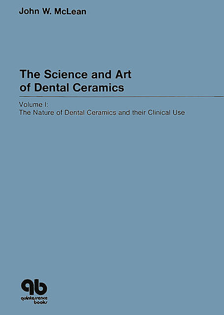 The Science and Art of Dental Ceramics – Volume I, John W. McLean