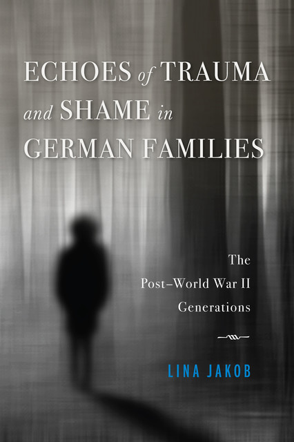 Echoes of Trauma and Shame in German Families, Lina Jakob