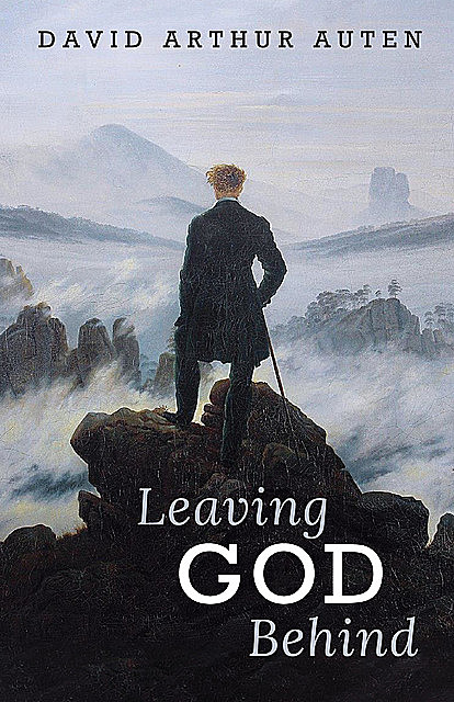 Leaving God Behind, David Arthur Auten