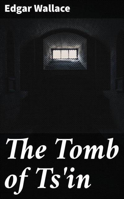 The Tomb of Ts'in, Edgar Wallace