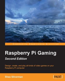 Raspberry Pi Gaming – Second Edition, Shea Silverman