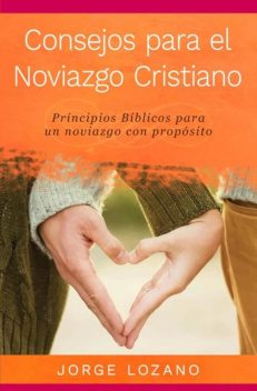 Consejos para el Noviazgo Cristiano, Jorge Lozano