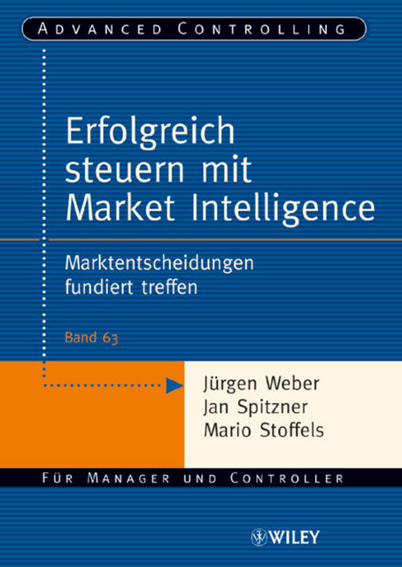 Erfolgreich steuern mit Market Intelligence, Jan Spitzner, Mario Stoffels, rgen Weber, uuml