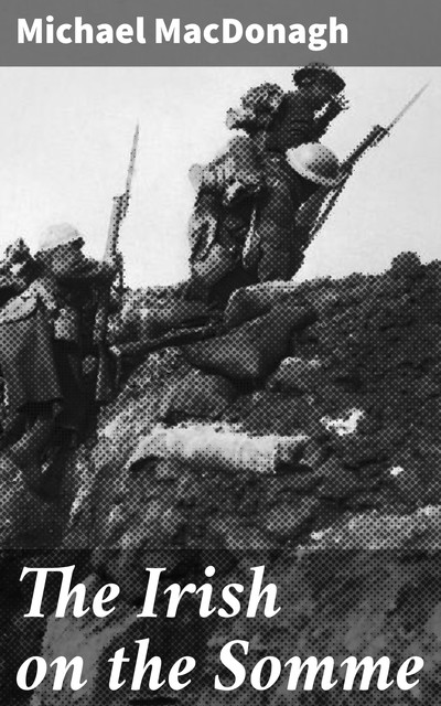 The Irish on the Somme, Michael MacDonagh