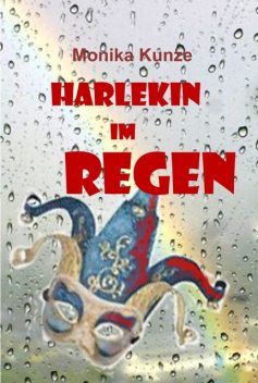 Harlekin im Regen, Monika Kunze
