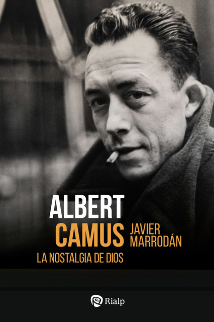 Albert Camus. La nostalgia de Dios, Javier Marrodán Ciordia