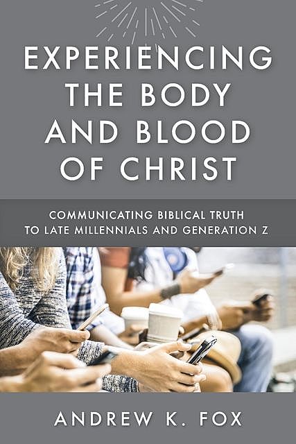 Experiencing the Body and Blood of Christ, Andrew Fox