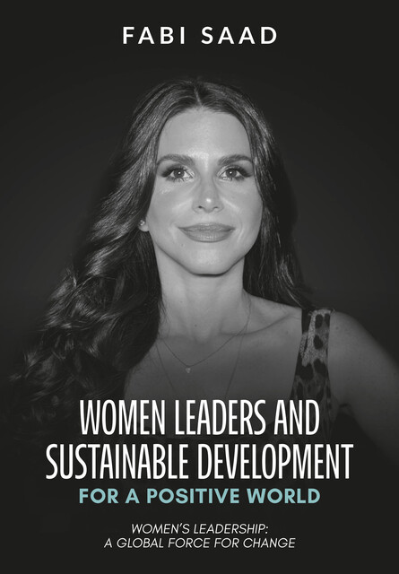 WOMEN LEADERS AND SUSTAINABLE DEVELOPMENT FOR A POSITIVE WORLD, Fabi Saad
