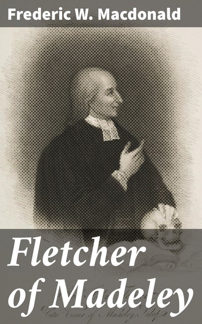 Fletcher of Madeley, Frederic W. Macdonald