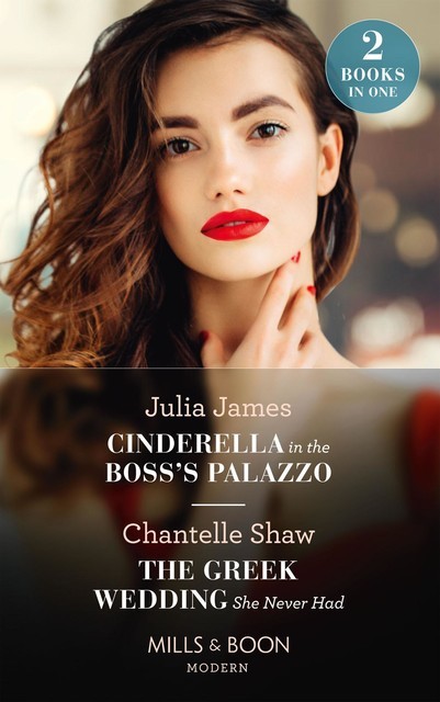 Cinderella In The Boss's Palazzo / The Greek Wedding She Never Had, Chantelle Shaw, Julia James