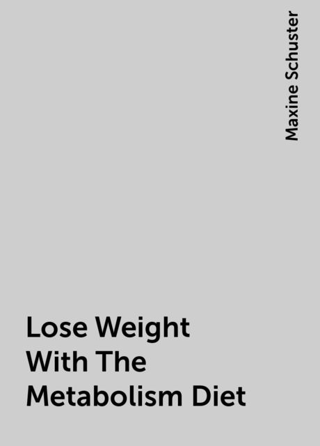Lose Weight With The Metabolism Diet, Maxine Schuster