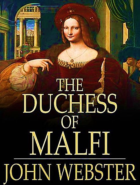 The Duchess of Malfi, John Webster