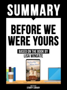 Summary – Before We Were Yours – Based On The Book By Lisa Wingate, Storify Library