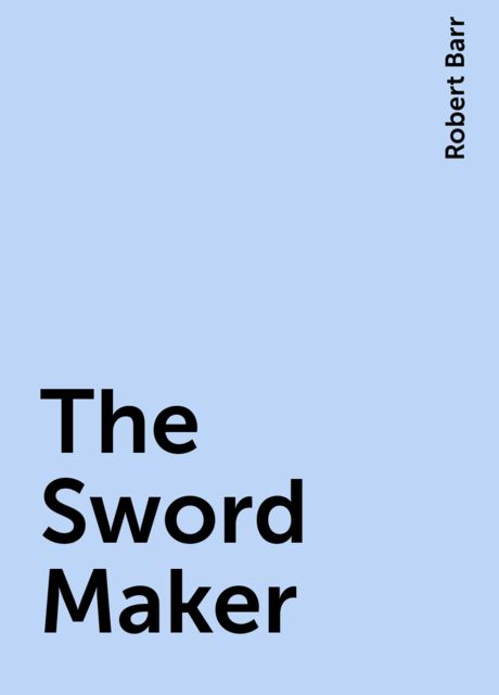 The Sword Maker, Robert Barr