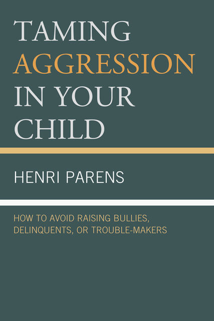 Taming Aggression in Your Child, Henri Parens