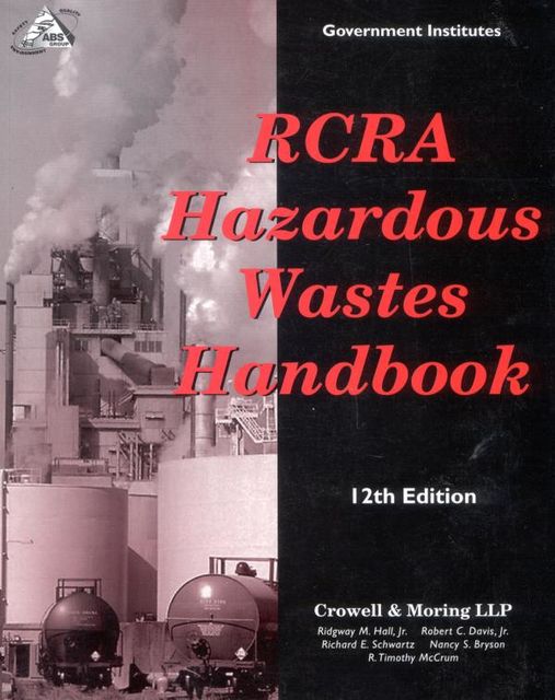 RCRA Hazardous Wastes Handbook, Richard Schwartz, Nancy S. Bryson, Ridgway M. Hall Jr., Robert C. Davis Jr., Timothy R. McCrum