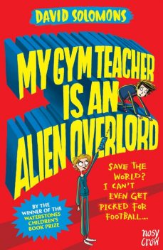 My Gym Teacher is an Alien Overlord, David Solomons