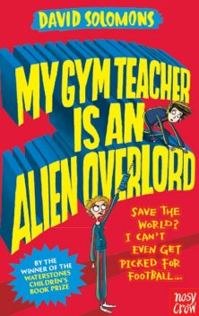 My Gym Teacher is an Alien Overlord, David Solomons