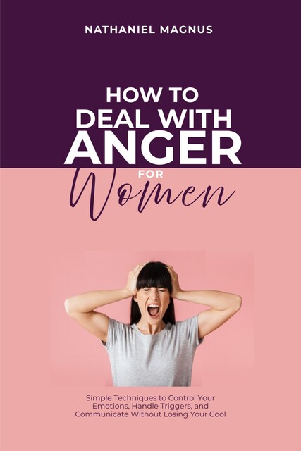 How to Deal with Anger for Women, Nathaniel Magnus