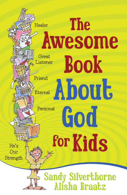 The Awesome Book About God for Kids, Sandy Silverthorne, A.A.Braatz