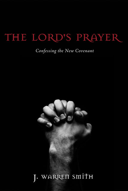 The Lord's Prayer, J. Warren Smith