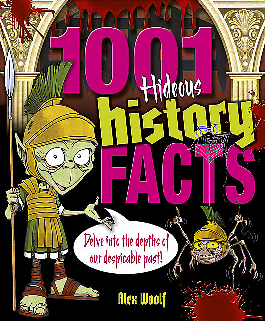 1001 Hideous History Facts, Alex Woolf