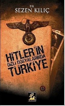 Hitler'in Gizli Dosyalarında Türkiye, Sezen Kılıç