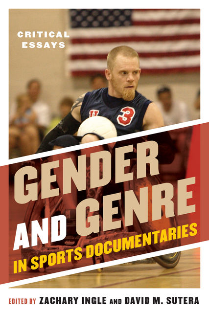 Gender and Genre in Sports Documentaries, David M. Sutera, Edited by Zachary Ingle