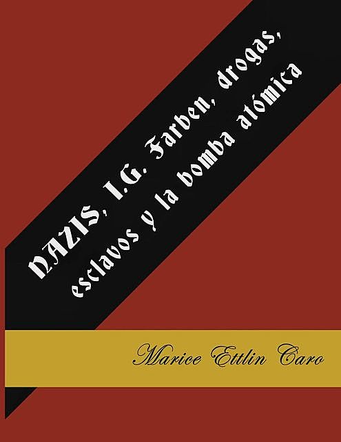 NAZIS, I.G. Farben, drogas, esclavos y la bomba atómica, Marice Ettlin-Caro