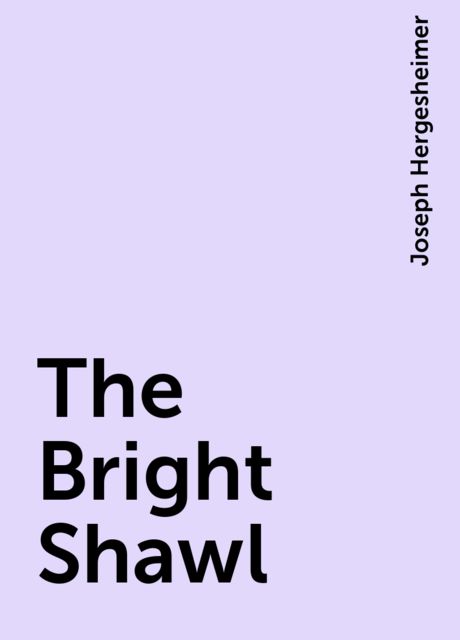 The Bright Shawl, Joseph Hergesheimer