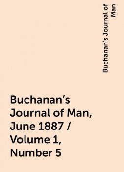 Buchanan's Journal of Man, June 1887 / Volume 1, Number 5, Buchanan's Journal of Man