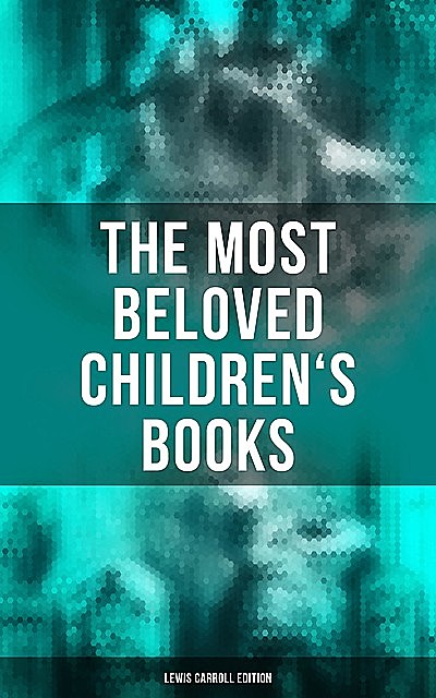 The Most Beloved Children's Books – Lewis Carroll Edition, Lewis Carroll, Harry Furniss, Henry Holiday