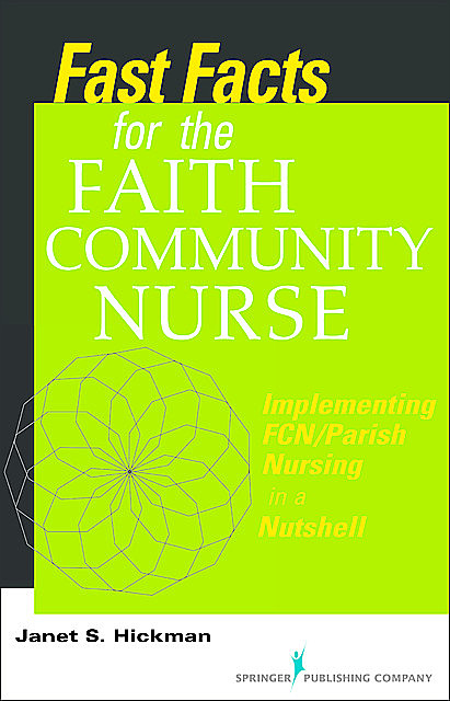 Fast Facts for the Faith Community Nurse, M.S, RN, EdD, Janet S. Hickman