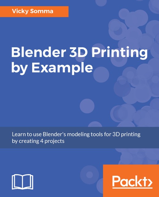 Blender 3D Printing by Example, Vicky Somma