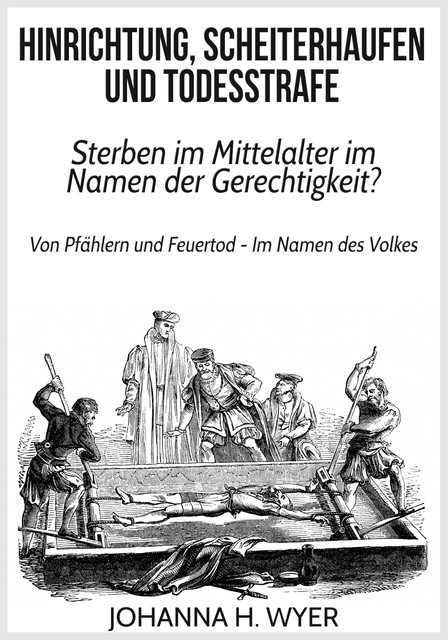 Hinrichtung, Scheiterhaufen und Todesstrafe, Johanna H. Wyer