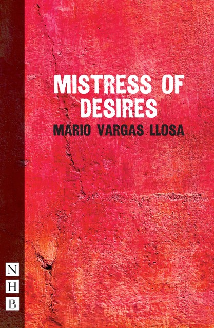 Mistress of Desires (NHB Modern Plays), Mario Vargas Llosa