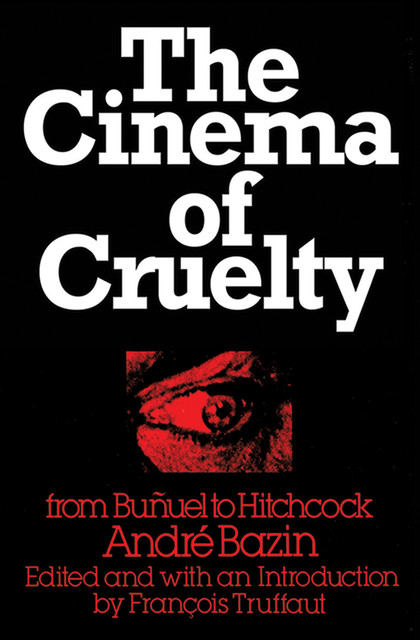 The Cinema of Cruelty, André Bazin